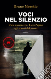 Voci nel silenzio. Dalla quarantena, Bacci Pagano e gli spettri del passato libro di Morchio Bruno