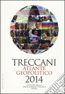 Treccani. Atlante geopolitico 2014 libro