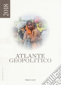 Treccani. Atlante geopolitico 2018 libro