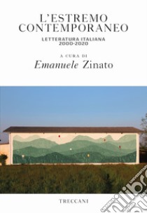 L'estremo contemporaneo letteratura italiana 2000-2020 libro di Zinato E. (cur.)