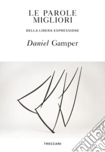 Le parole migliori. Della libera espressione libro di Gamper Daniel