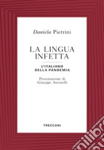 La lingua infetta. L'italiano della pandemia libro di Pietrini Daniela