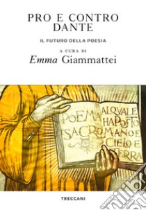 Pro e contro Dante. Il futuro della poesia libro di Giammattei E. (cur.)