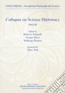 Colloquia on science diplomacy 2022 libro di Antonelli R. (cur.); Parisi G. (cur.); Plastino W. (cur.)