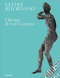 Gli dei ritornano. I bronzi di San Casciano. Ediz. italiana e inglese libro di Osanna M. (cur.); Tabolli J. (cur.)