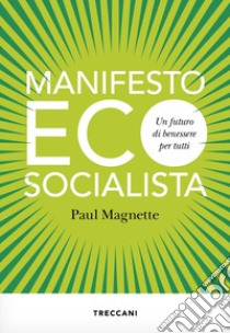 Manifesto ecosocialista. Un futuro di benessere per tutti libro di Magnette Paul