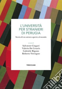 L'Università per stranieri di Perugia. Storia di un ateneo aperto al mondo libro di Cingari S. (cur.); De Cesaris V. (cur.); Rigano G. (cur.)
