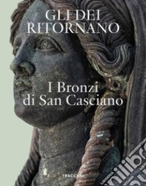 Gli dei ritornano. I bronzi di San Casciano. Ediz. italiana e inglese libro di Osanna M. (cur.); Tabolli J. (cur.)