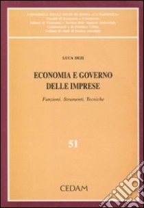 Economia e governo delle imprese. Funzioni, strumenti, tecniche libro di Dezi Luca