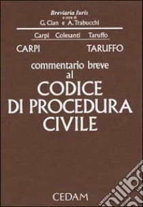 Commentario breve al Codice di procedura civile libro di Carpi Federico - Colesanti Vittorio - Taruffo Michele