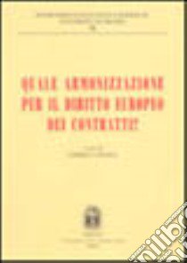 Quale armonizzazione per il diritto europeo dei contratti? libro di Cafaggi F. (cur.)