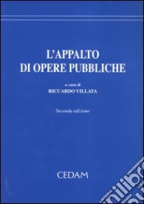 L'appalto di opere pubbliche libro di Villata R. (cur.)