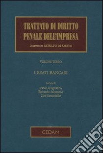 Trattato di diritto penale dell'impresa. Vol. 3: I reati bancari libro di D'Agostino P. (cur.); Salomone R. (cur.); Santoriello C. (cur.)