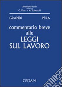 Commentario breve alle leggi sul lavoro libro di Grandi Mario - Pera Giuseppe