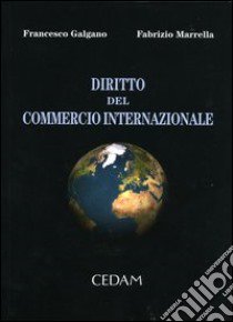 Diritto del commercio internazionale libro di Galgano Francesco - Marrella Fabrizio