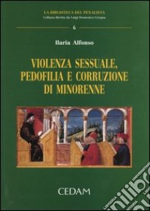 Violenza sessuale, pedofilia e corruzione di minorenne libro di Alfonso Ilaria