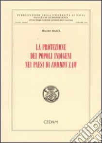 La protezione dei popoli indigeni nei Paesi di Common Law libro di Mazza Mauro