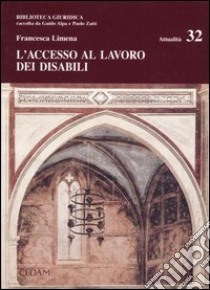 L'accesso al lavoro dei disabili libro di Limena Francesca