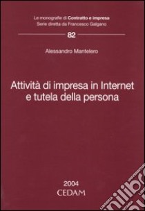 Attività di impresa in Internet e tutela della persona libro di Mantelero Alessandro