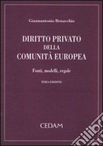 Diritto privato della Comunità Europea. Fonti, modelli, regole libro di Benacchio Giannantonio