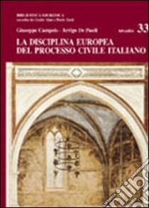 La disciplina europea del processo civile italiano libro di Campeis Giuseppe - De Pauli Arrigo