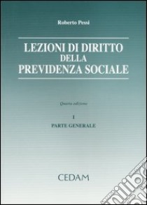 Lezioni di diritto della previdenza sociale. Vol. 1: Parte generale libro di Pessi Roberto