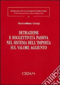 Detrazione e soggettività passiva nel sistema dell'imposta sul valore aggiunto libro di Giorgi Massimiliano