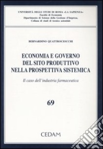 Economia e governo del sito produttivo nella prospettiva sistematica. Il caso dell'industria farmaceutica libro di Quattrociocchi Bernardino