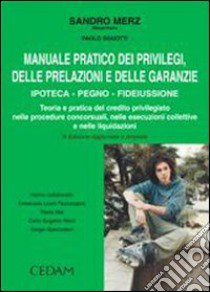 Manuale pratico dei privilegi, delle prelazioni e delle garanzie. Ipoteca, pegno, fideiussone libro di Merz Sandro; Sguotti Paolo