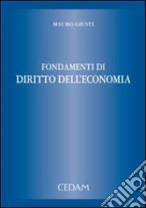 Fondamenti di diritto dell'economia libro di Giusti Mauro