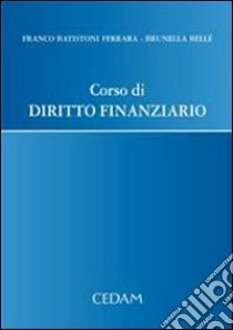 Corso di diritto finanziario libro di Batistoni Ferrara Franco - Bellè Brunella