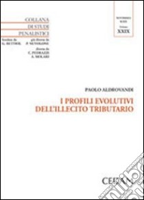 I profili evolutivi dell'illecito tributario libro di Aldrovandi Paolo