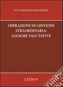 Operazioni di gestione straordinaria: logiche valutarie libro di Franceschi Luca