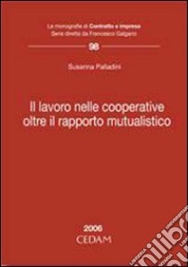 Lavoro nelle cooperative. Oltre il rapporto mutualistico libro di Palladini Susanna