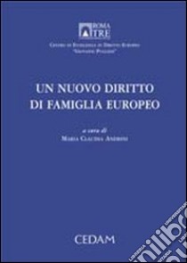 Un nuovo diritto di famiglia europeo. Atti dell'Incontro di studio (Roma, 31 maggio 2005) libro di Andrini M. C. (cur.)