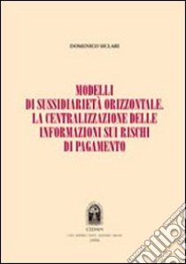 Modelli di sussidiarietà orizzontale. La centralizzazione delle informazioni sui rischi di pagamento libro di Siclari Domenico