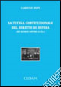 La tutela costituzionale del diritto di difesa (nei giudizi contro la P.A.) libro di Pepe Carmine