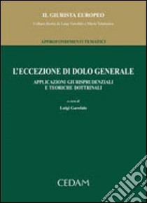 L'Eccezione di dolo generale. Applicazioni giurisprudenziali e teoriche dottrinali libro di Garofalo L. (cur.)