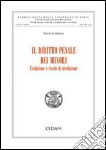 Il diritto penale dei minori. Evoluzione e rischi di involuzione libro di Larizza Silvia