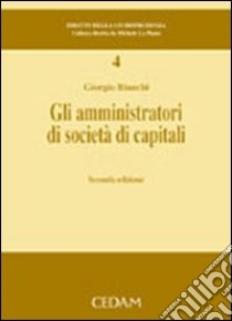 Gli amministratori di società di capitali libro di Bianchi Giorgio