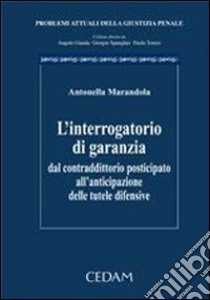 L'interrogatorio di garanzia. Dal contraddittorio posticipato all'anticipazione delle tutele difensive libro di Marandola Antonella