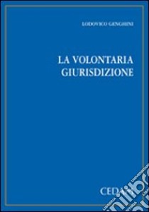 La volontaria giurisdizione libro di Genghini Lodovico