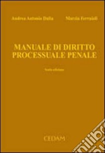 Manuale di diritto processuale penale libro di Dalia Andrea A. - Ferraioli Marzia