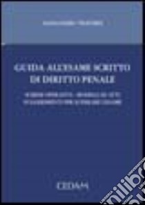 Guida all'esame scritto di diritto penale. Schemi operativi. Modelli di atti. Suggerimenti per superare l'esame libro di Traversi Alessandro