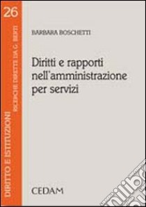 Diritti e rapporti nell'amministrazione per servizi libro di Boschetti Barbara