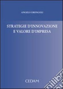 Strategie d'innovazione e valore d'impresa libro di Dringoli Angelo