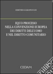 Equo processo nella convenzione europea dei diritti dell'uomo e nel diritto comunitario libro di Liakopoulos Dimitris