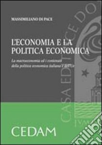 L'economia e la politica economica. La macroeconomia ed i contenuti della politica economica italiana e dell'UE libro di Di Pace Massimiliano