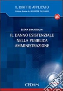 Il danno esistenziale nella pubblica amministrazione. Con CD-ROM libro di Brandolini Elena