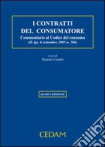 I contratti del consumatore. Commentario al codice del consumo (D.Lgs. 6 settembre 2005 n. 206) libro di Cesaro E. (cur.)